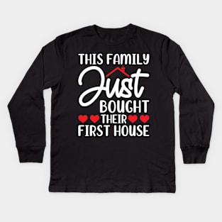 This Family Just Bought Their First House Kids Long Sleeve T-Shirt